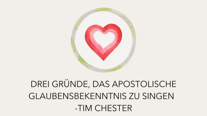 Drei Gründe, das apostolische Glaubensbekenntnis zu singen - Tim Chester